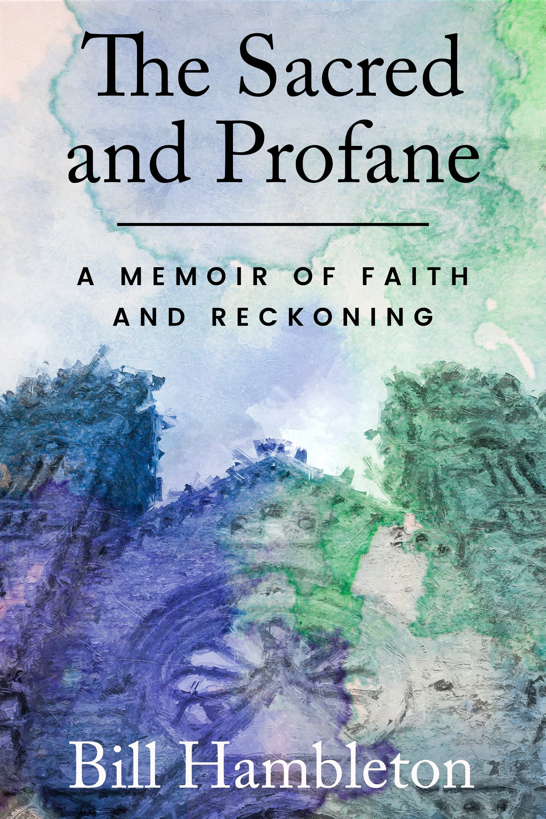 Cover of "The Sacred and Profane: A Memoir of Faith and Reckoning" by Bill Hambleton, featuring a watercolor illustration of the Cathedral of the Madeleine in the Diocese of Salt Lake City, in blue-green tones