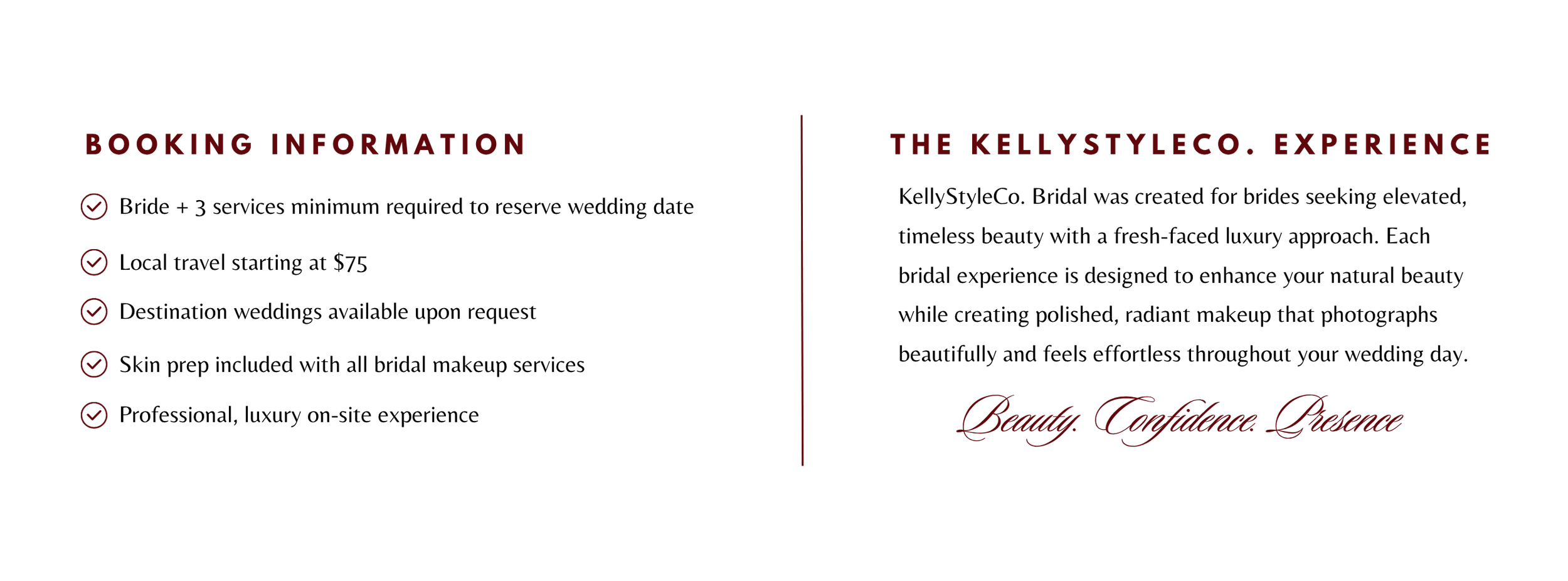 A visual presentation with a black background divided into two sections separated by a thin red vertical line. The left section features the title 'Booking Information' in red, with four checkmarked bullet points below it. The right section has the title 'The Kellystyleco. Experience' also in red, with the words 'Beauty. Confidence. Presence' in red cursive at the bottom.