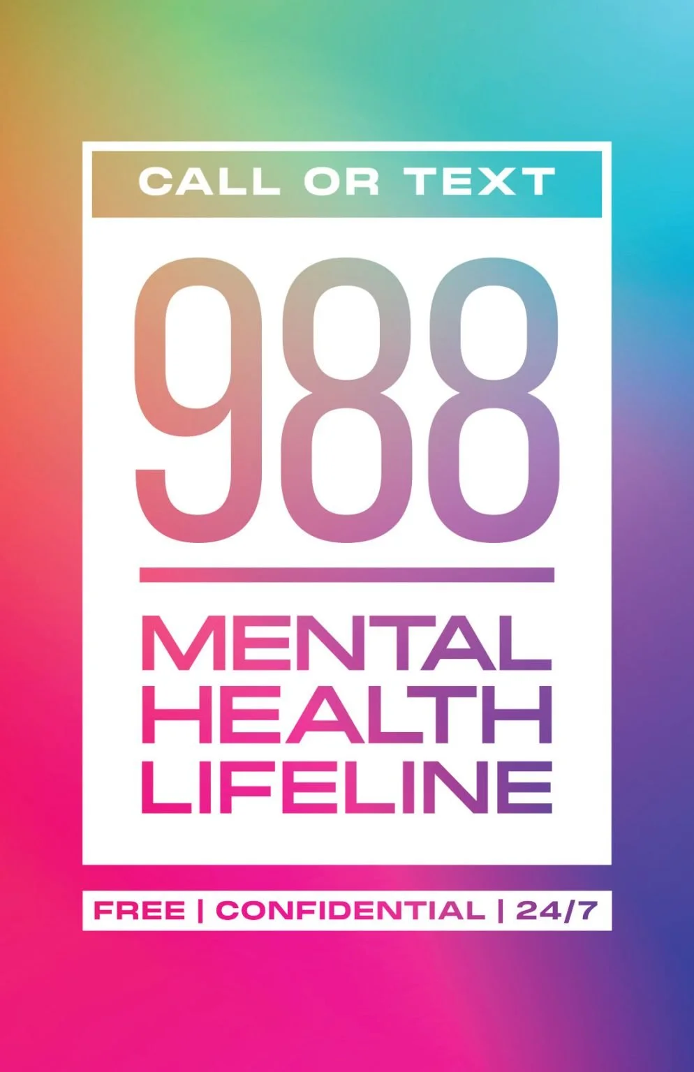 A colorful gradient background with white text displaying a mental health helpline number and services, including call or text at 988, free, confidential, 24/7 support.