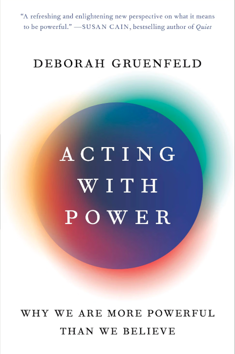 The cover of the book "Acting With Power: Why We Are More Powerful Than We Believe" by Deborah Gruenfeld.