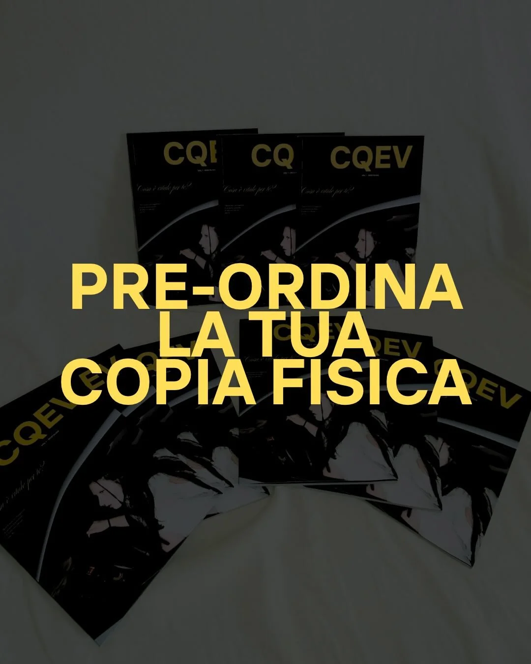 CQEV MAGAZINE nasce come magazine digitale, ma non &egrave; solo questo! Per ogni numero avete la possibilit&agrave; di acquistare una copia fisica che rende la lettura ancora pi&ugrave; immersiva.
☆ Il pre-order sar&agrave; attivo ancora per poco, a