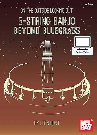 A graphic with an illustration of a 5-string banjo, set in a circular stage, with the title "On The Outside Looking Out: 5-String Banjo Beyond Bluegrass" and the author's name, Leon Hunt. There is an icon of a computer monitor indicating an online video, and a Mel Bay logo at the bottom right corner.