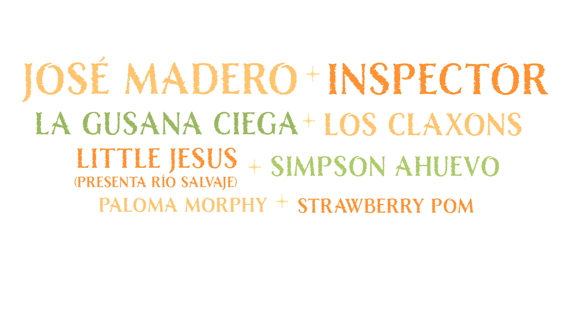 Texto con letras de varios colores que dice: 'JOSÉ MADERO + INSPECTOR, LA GUSANA CIEGA + LOS CLAXONS, LITTLE JESUS (PRESENTA RÍO SALVAJE), SIMPSON HUEVO, PALOMA MOPHY + STRAWBERRY POM'.