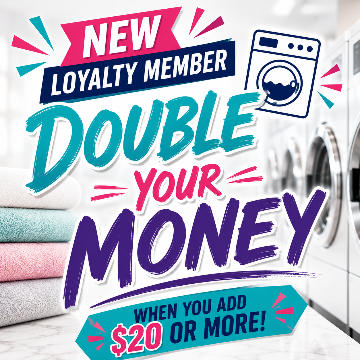 Promotional advertisement for laundry service offering a double money promotion for new loyalty members who spend $20 or more, featuring stacked folded towels and washing machines in the background.