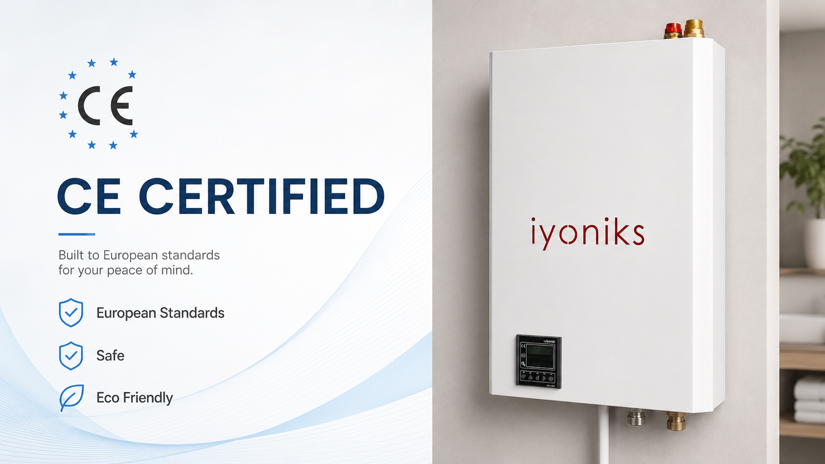 A sign showing CE certification with the text 'Built to European standards for your peace of mind,' accompanied by icons emphasizing European standards, safety, and eco-friendliness, next to a white wall-mounted water heater with red and gold vent caps and a digital control panel.