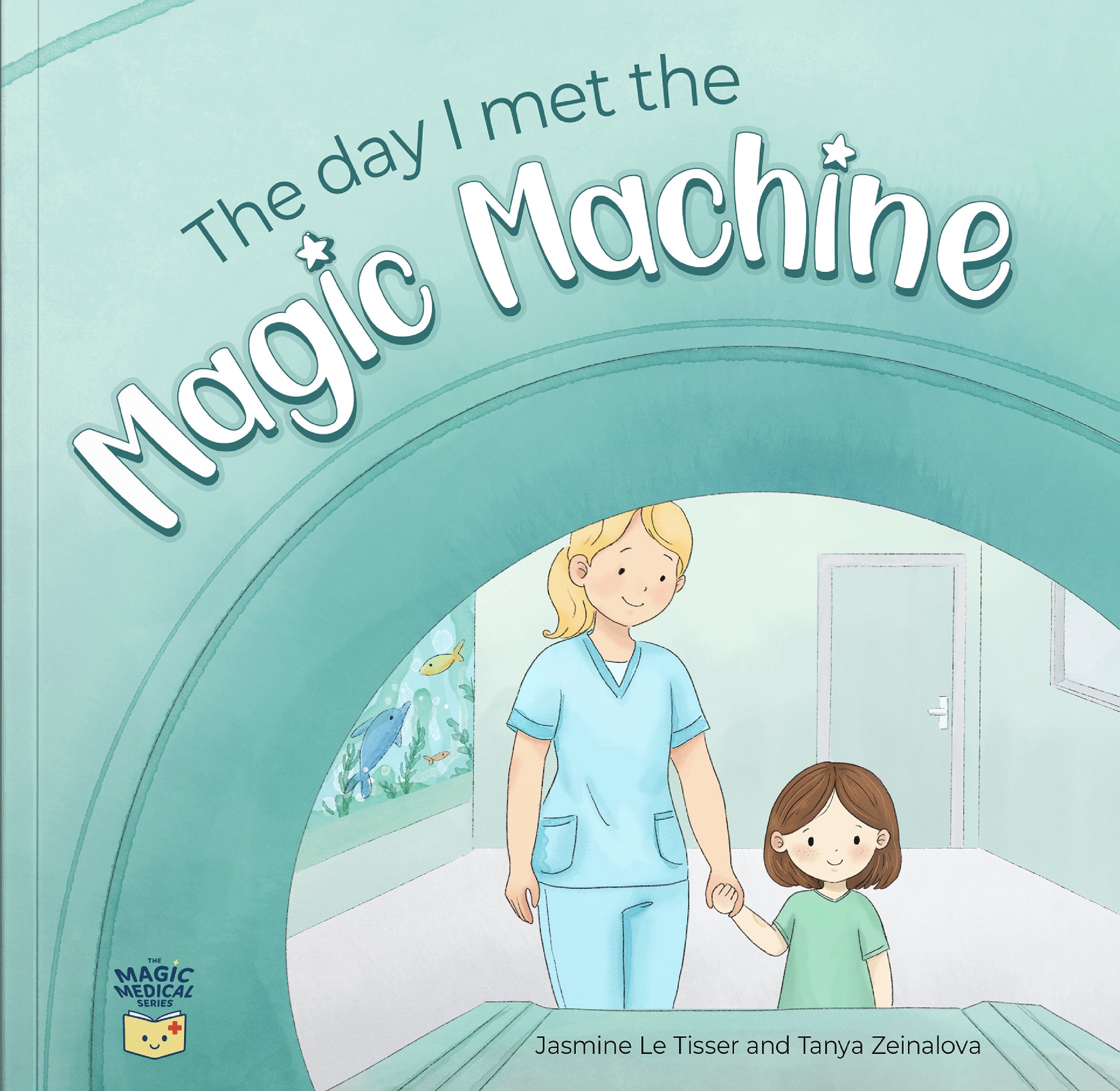 A cover of a children's book titled 'The day I met the magic medical series' by Jasmine Le Tisser and Tanya Zeinalova. The cover features a woman in medical scrubs holding hands with a young girl, with an illustrated underwater scene with fish in the background.