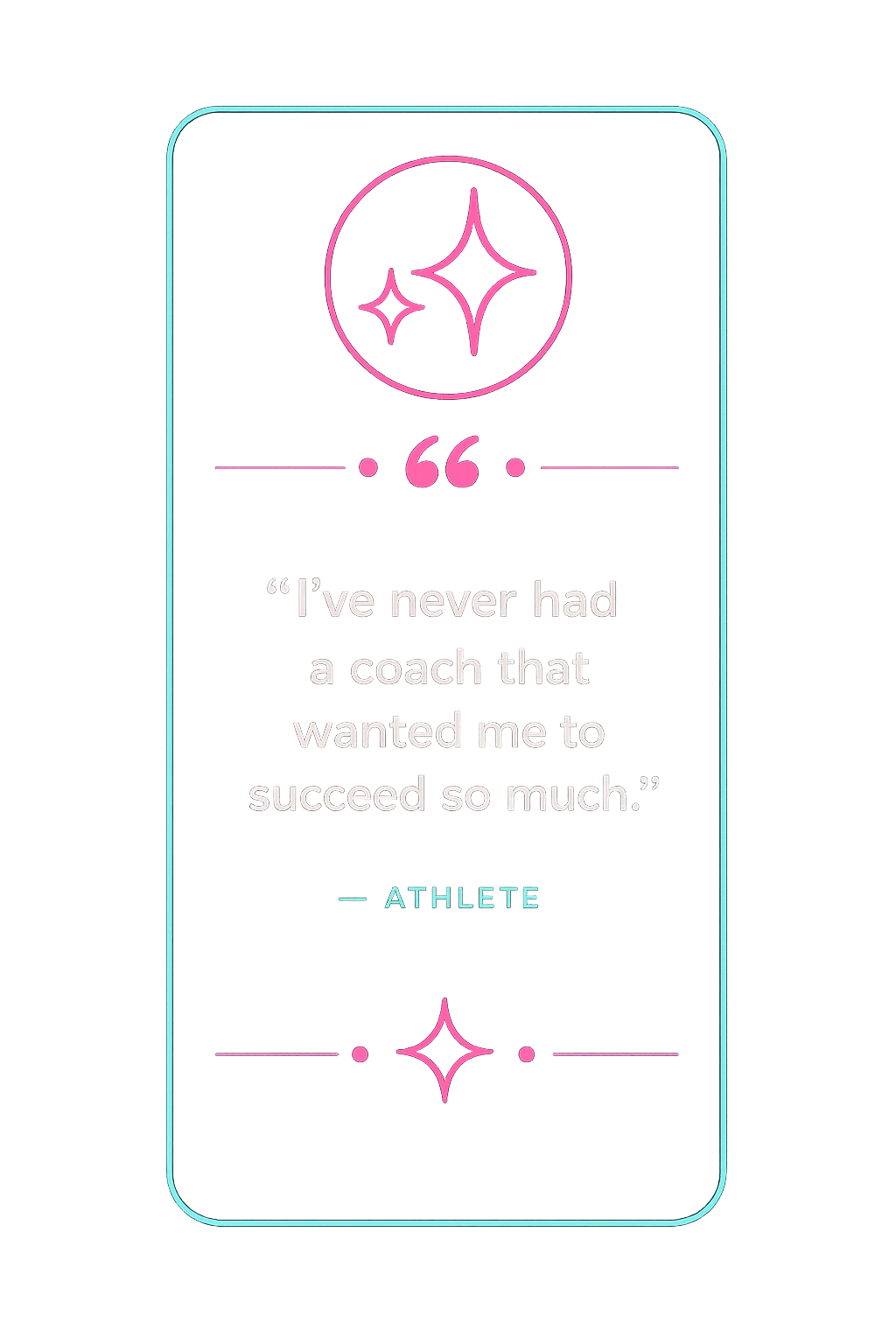 Neon graphic showing a quote: "I've never had a coach that wanted me to succeed so much." attributed to an athlete, with a pink starburst icon at the top.