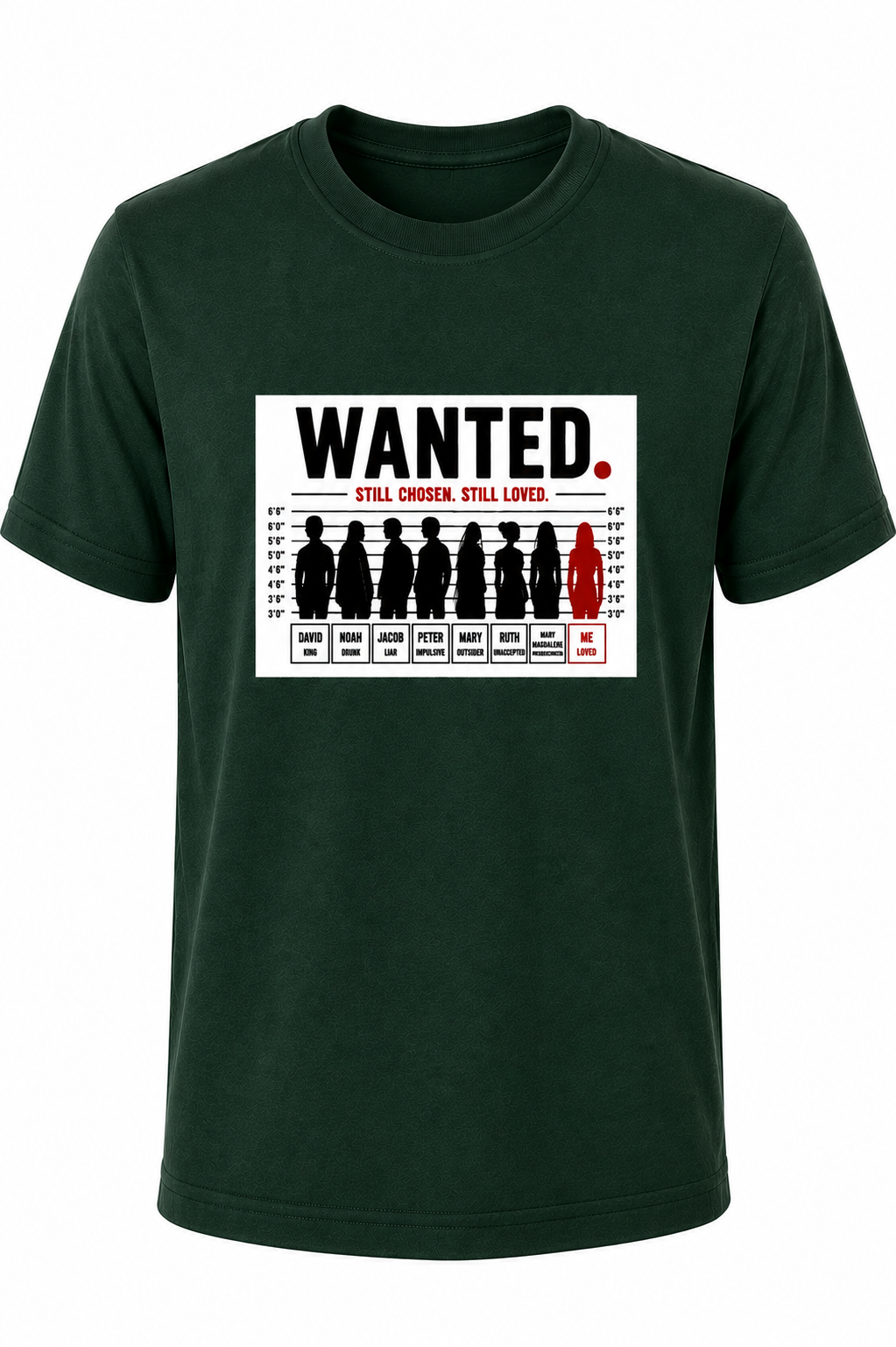 Dark Green WANTED. Still Chosen. Still Loved. Christian T-shirt featuring a mugshot-inspired graphic reminding us that God chooses imperfect people.