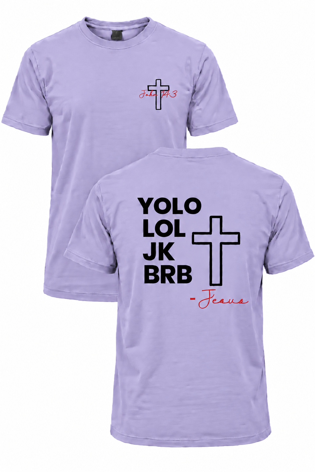 Light purple BRB Jesus Christian T-shirt with John 14:3 front cross design and YOLO LOL JK BRB Jesus back design