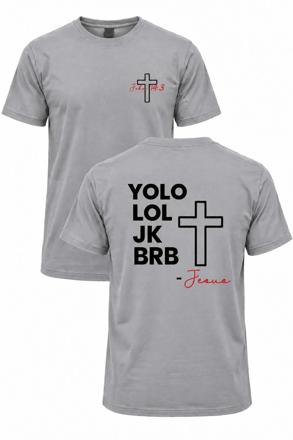 Light gray BRB Jesus Christian T-shirt with John 14:3 front cross design and YOLO LOL JK BRB Jesus back design