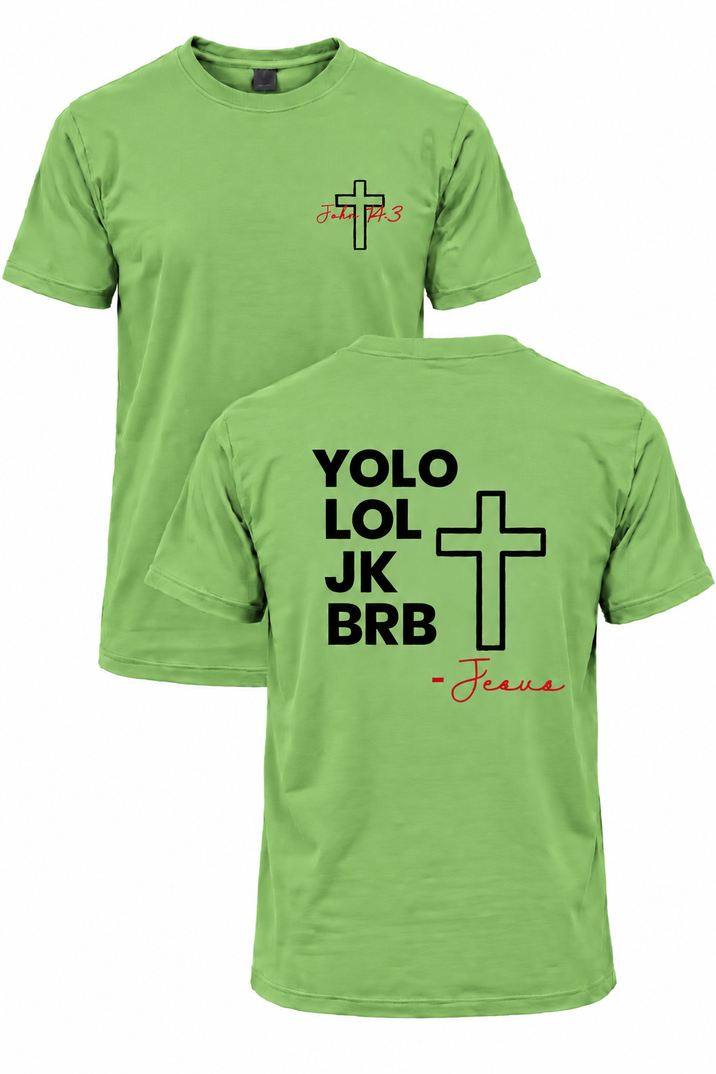 Light green BRB Jesus Christian T-shirt with John 14:3 front cross design and YOLO LOL JK BRB Jesus back design