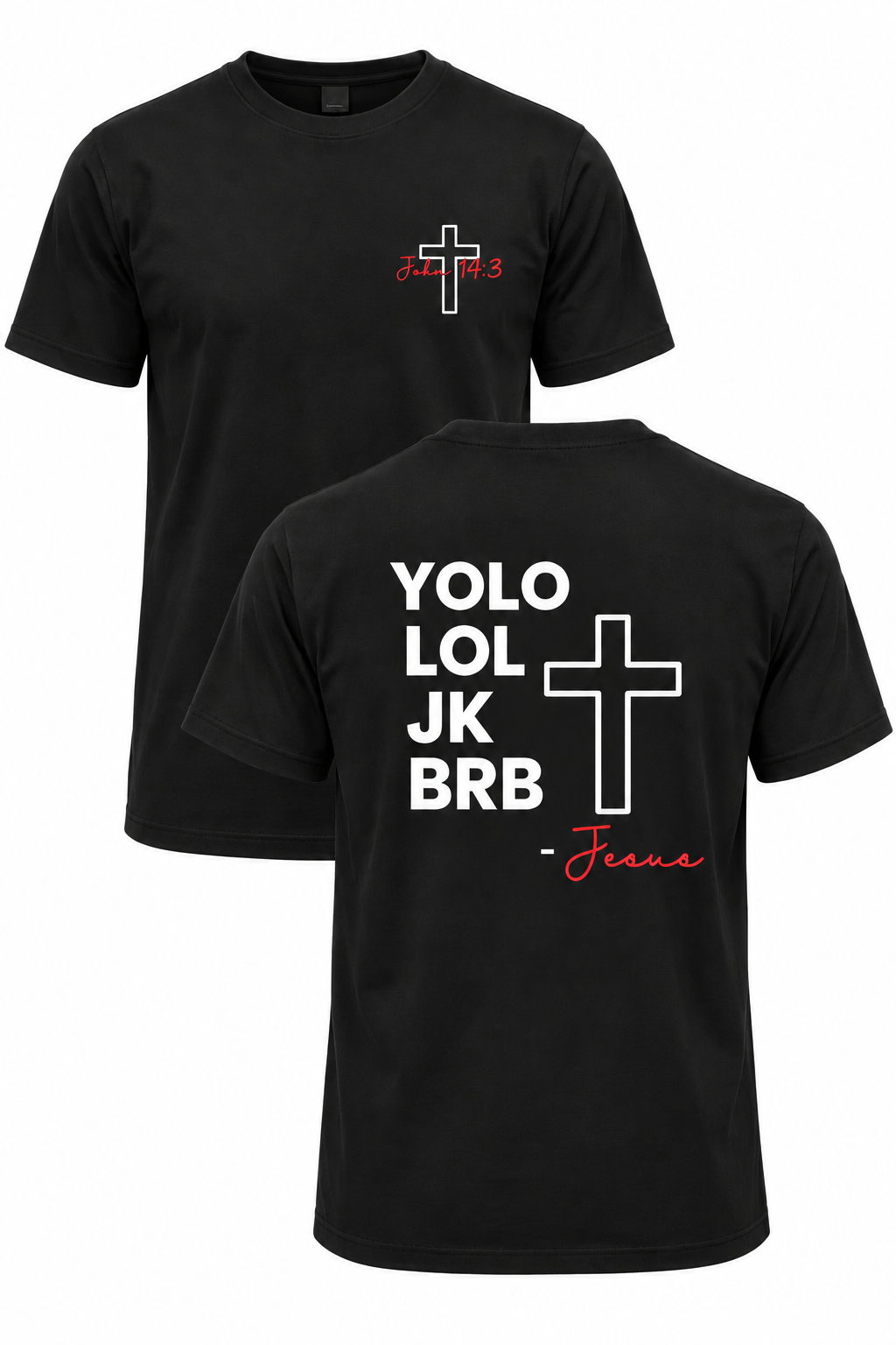 Black BRB Jesus Christian T-shirt with John 14:3 front cross design and YOLO LOL JK BRB Jesus back design