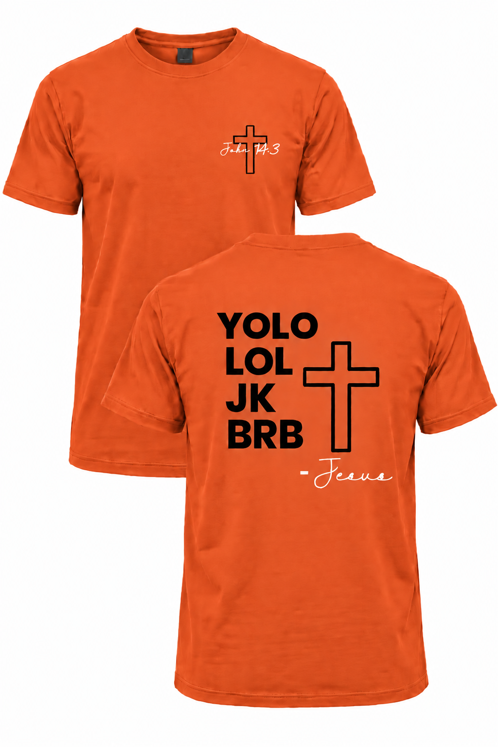 Orange BRB Jesus Christian T-shirt with John 14:3 front cross design and YOLO LOL JK BRB Jesus back design