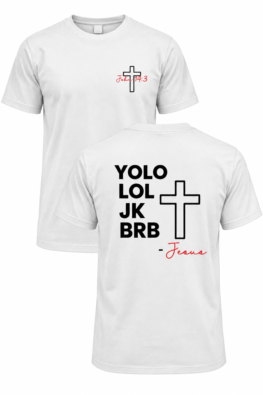 White BRB Jesus Christian T-shirt with John 14:3 front cross design and YOLO LOL JK BRB Jesus back design