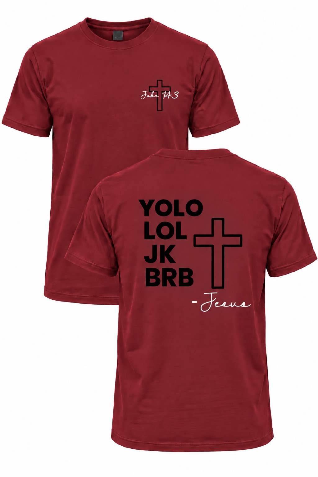 Dark red BRB Jesus Christian T-shirt with John 14:3 front cross design and YOLO LOL JK BRB Jesus back design