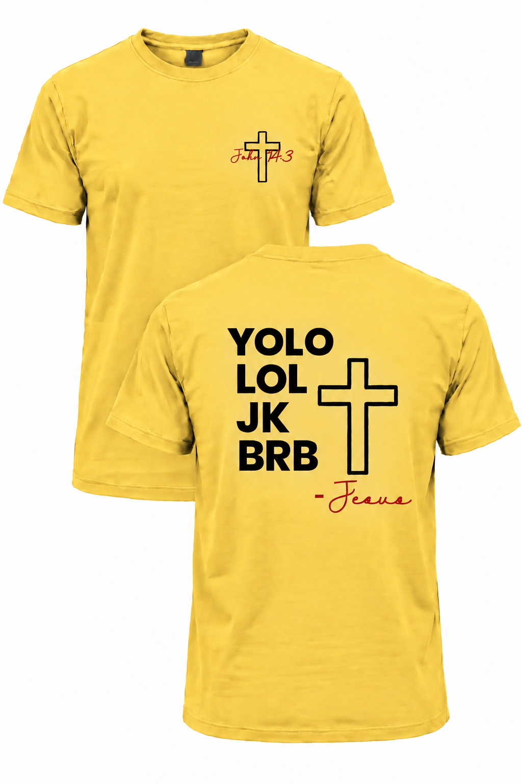 Yellow BRB Jesus Christian T-shirt with John 14:3 front cross design and YOLO LOL JK BRB Jesus back design