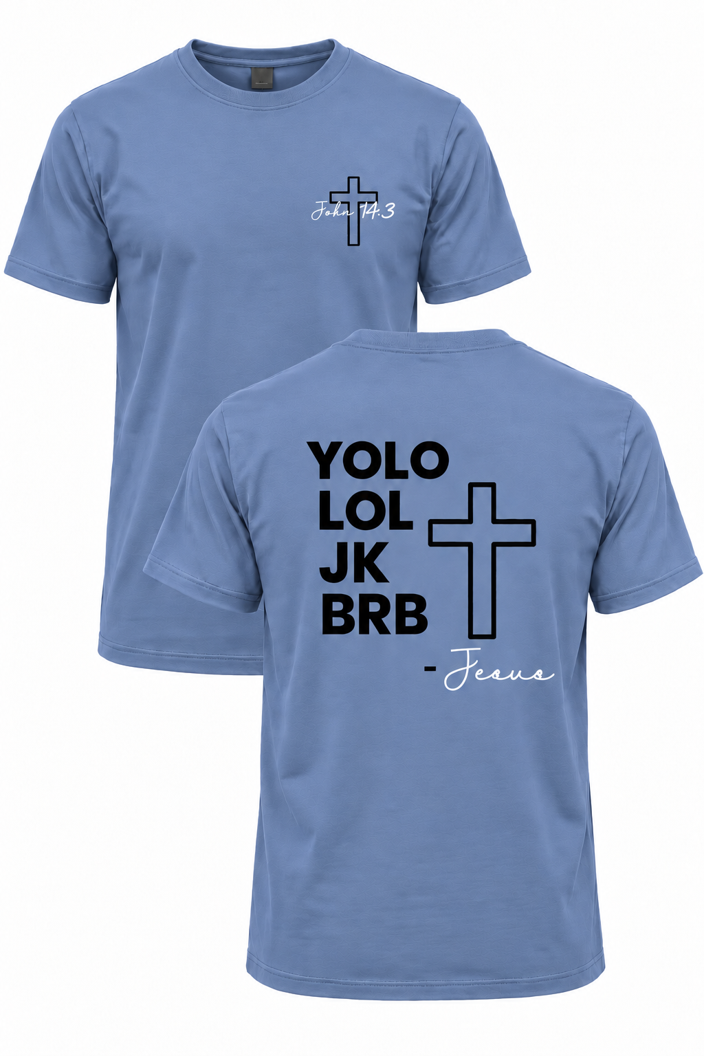 Dusty blue BRB Jesus Christian T-shirt with John 14:3 front cross design and YOLO LOL JK BRB Jesus back design