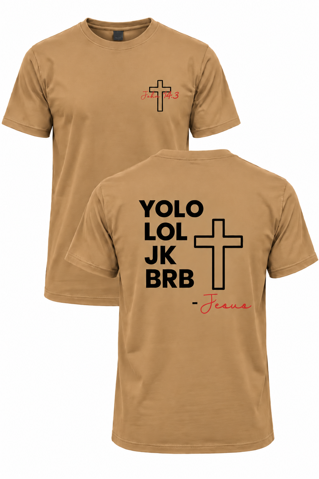 Light brown BRB Jesus Christian T-shirt with John 14:3 front cross design and YOLO LOL JK BRB Jesus back design
