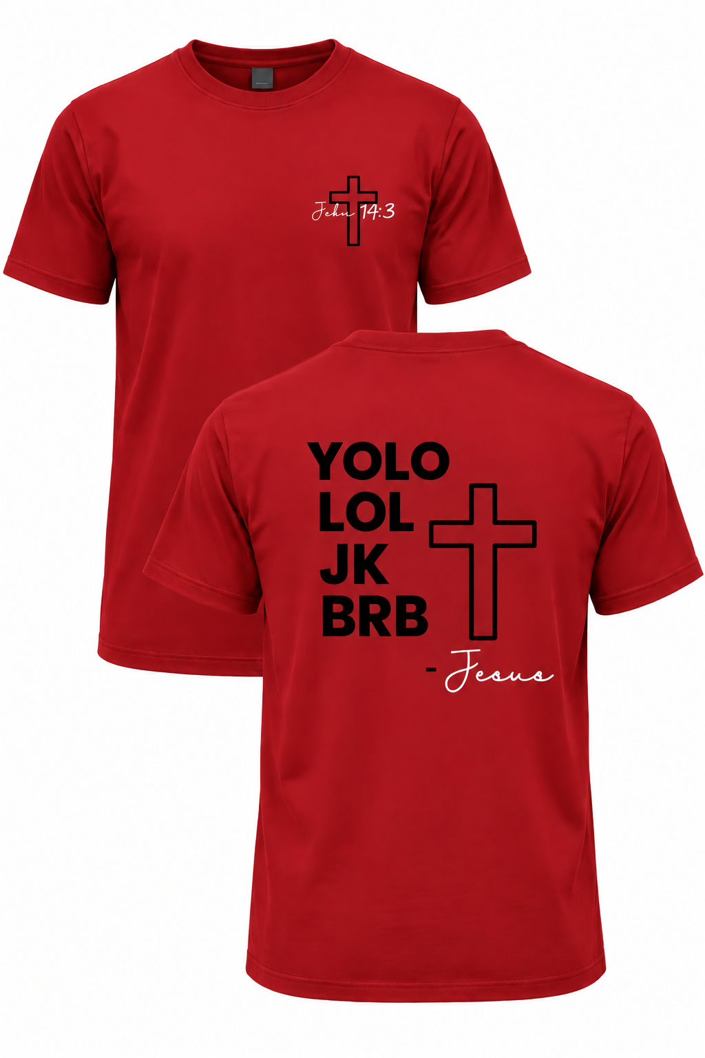 Red BRB Jesus Christian T-shirt with John 14:3 front cross design and YOLO LOL JK BRB Jesus back design