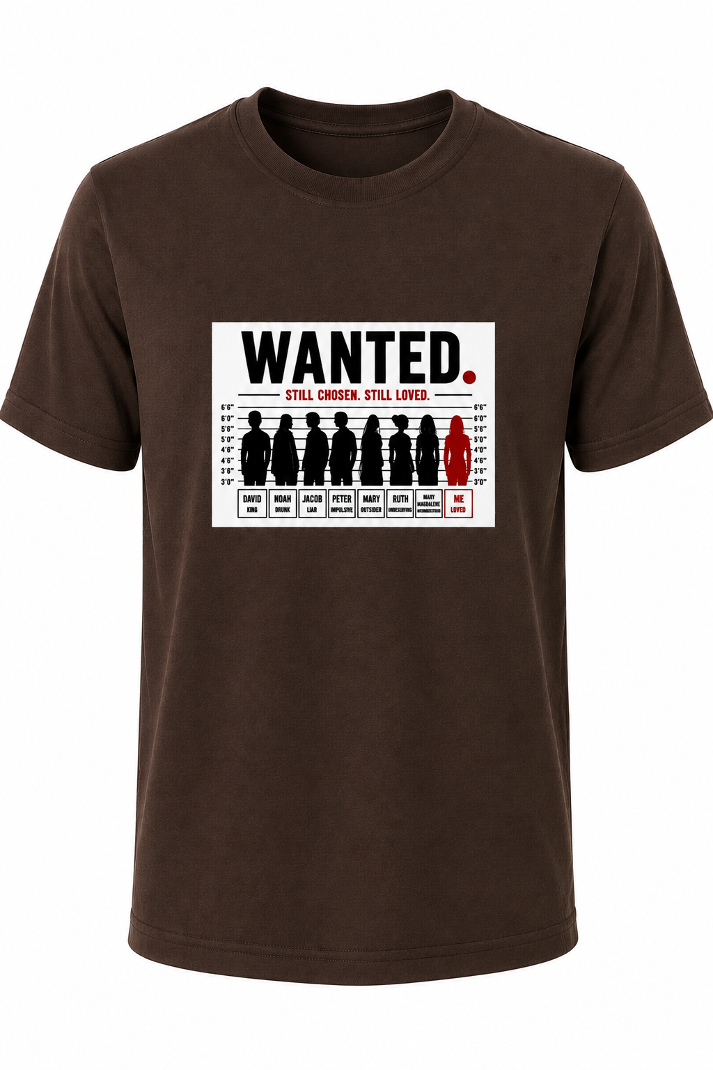 Dark Brown WANTED. Still Chosen. Still Loved. Christian T-shirt featuring a mugshot-inspired graphic reminding us that God chooses imperfect people.