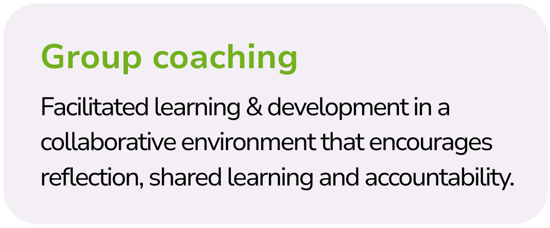 Definition of group coaching: facilitated learning and development in a collaborative environment that encourages reflection, shared learning, and accountability.