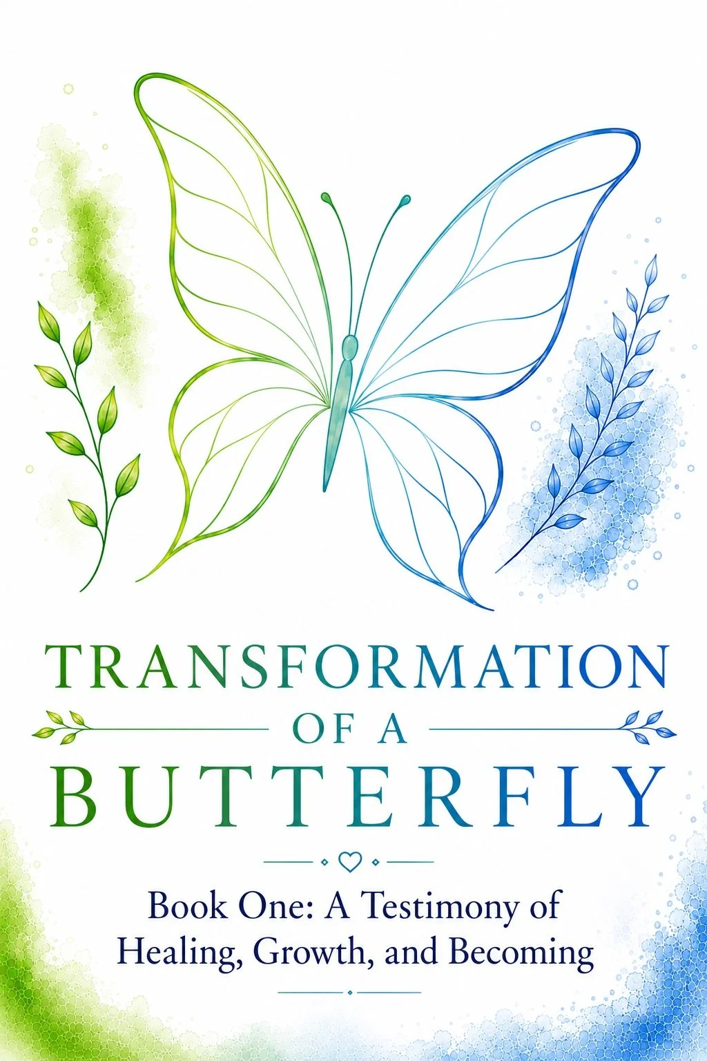 Book cover titled "Transformation of a Butterfly: Book One: A Testimony of Healing, Growth, and Becoming" with a stylized butterfly with green and blue wings and surrounding leafy decorations.
