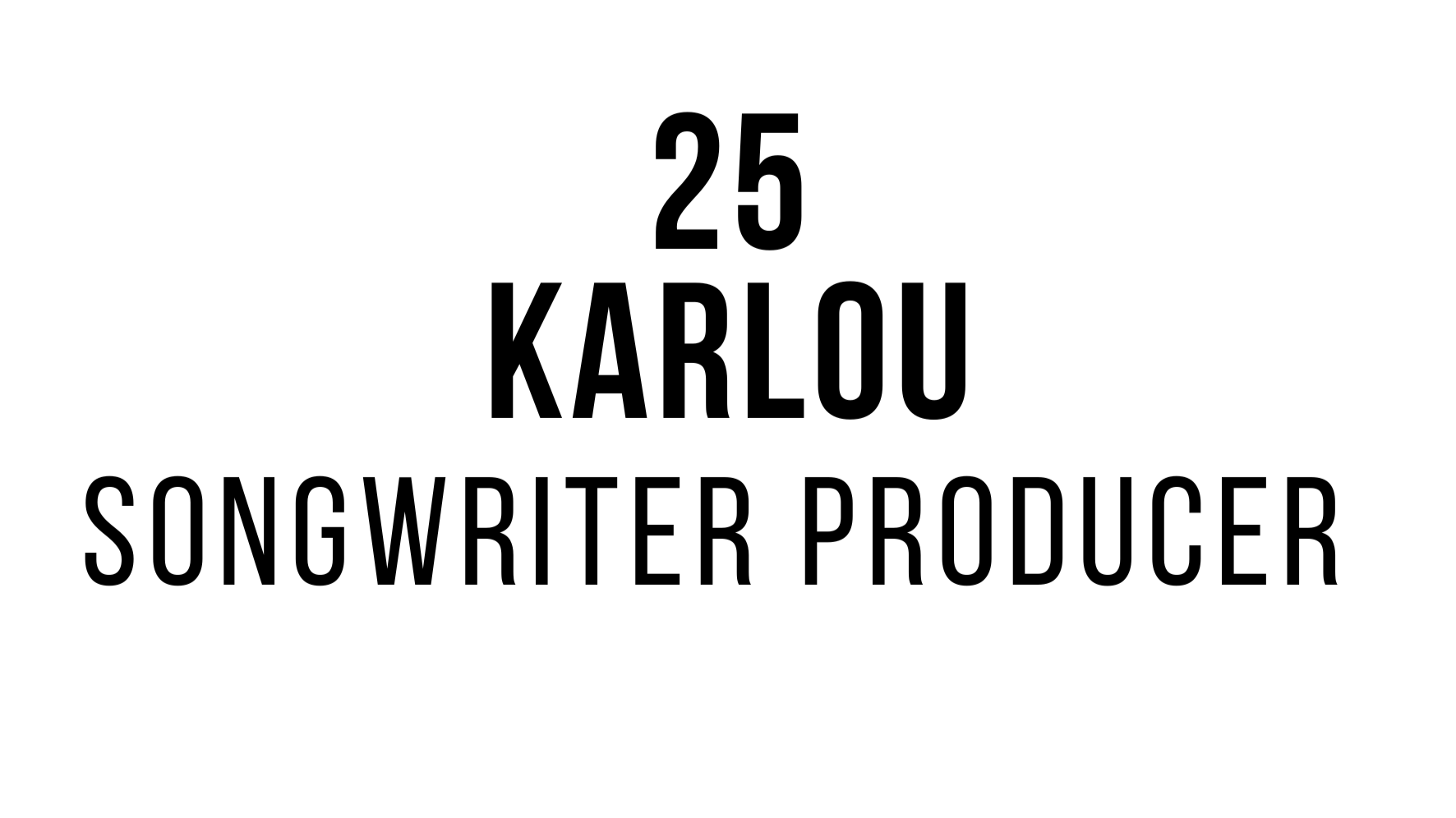 Name '25 Karlou' in bold black text, below it 'Songwriter Producer' in smaller black text on white background.