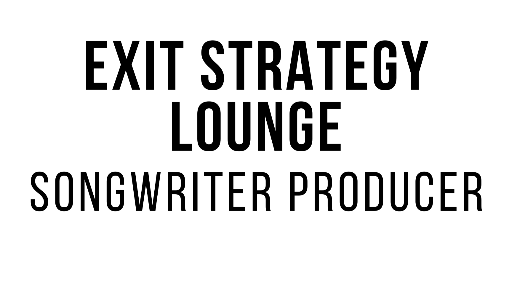 Text reading "Exit Strategy Lounge Songwriter Producer" on a white background.