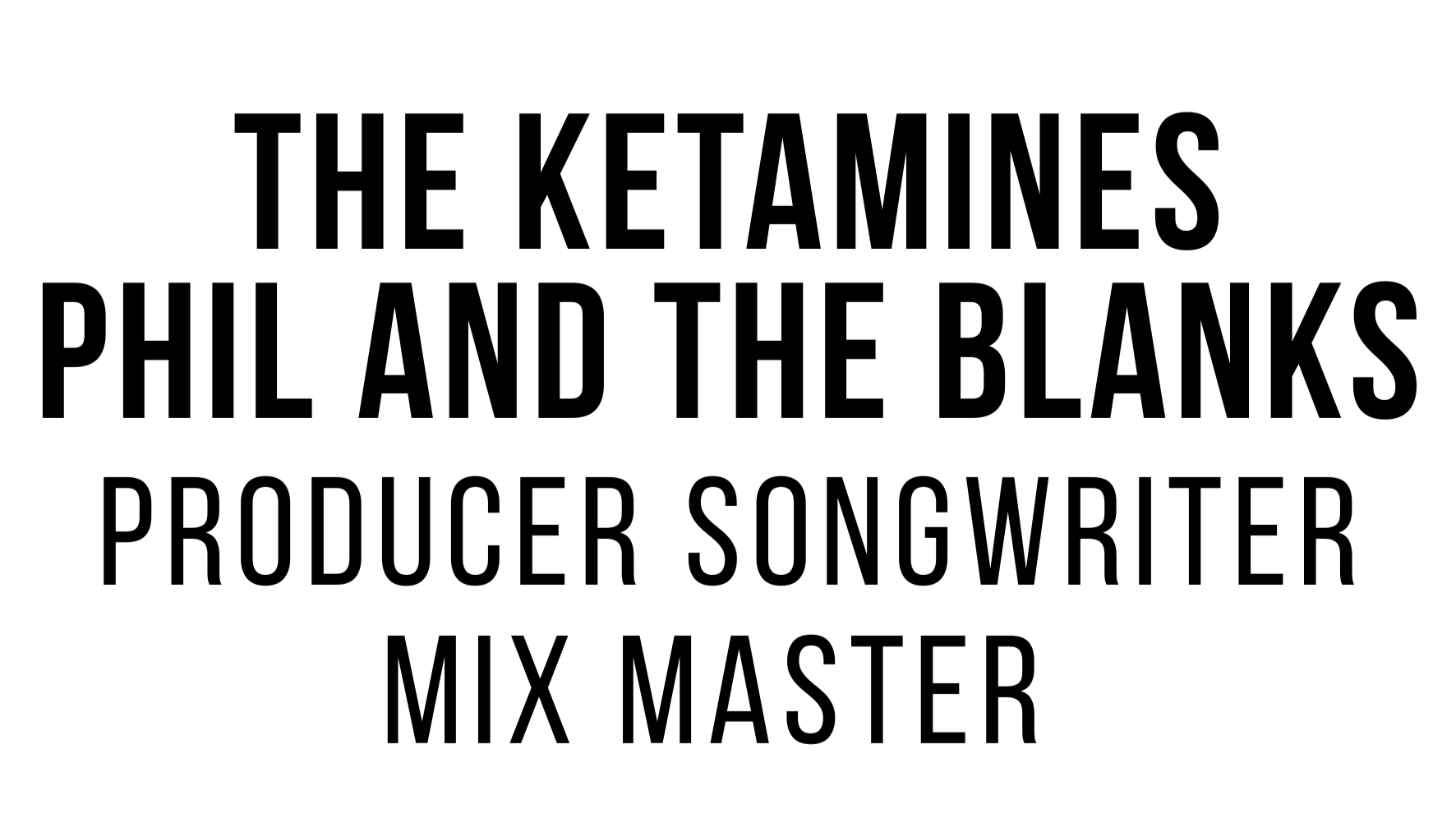 Text on a white background reads: "The Ketamines, Phil and The Blanks, Producer Songwriter, Mix Master."