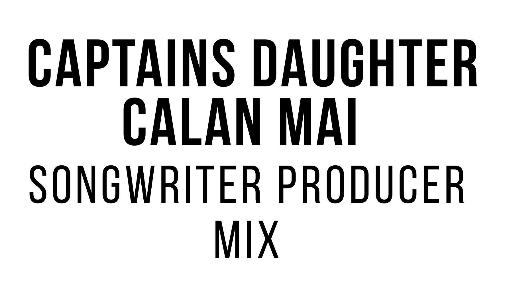 Text stating: 'Captains Daughter Calan Mai Songwriter Producer Mix' in large black letters on a white background.