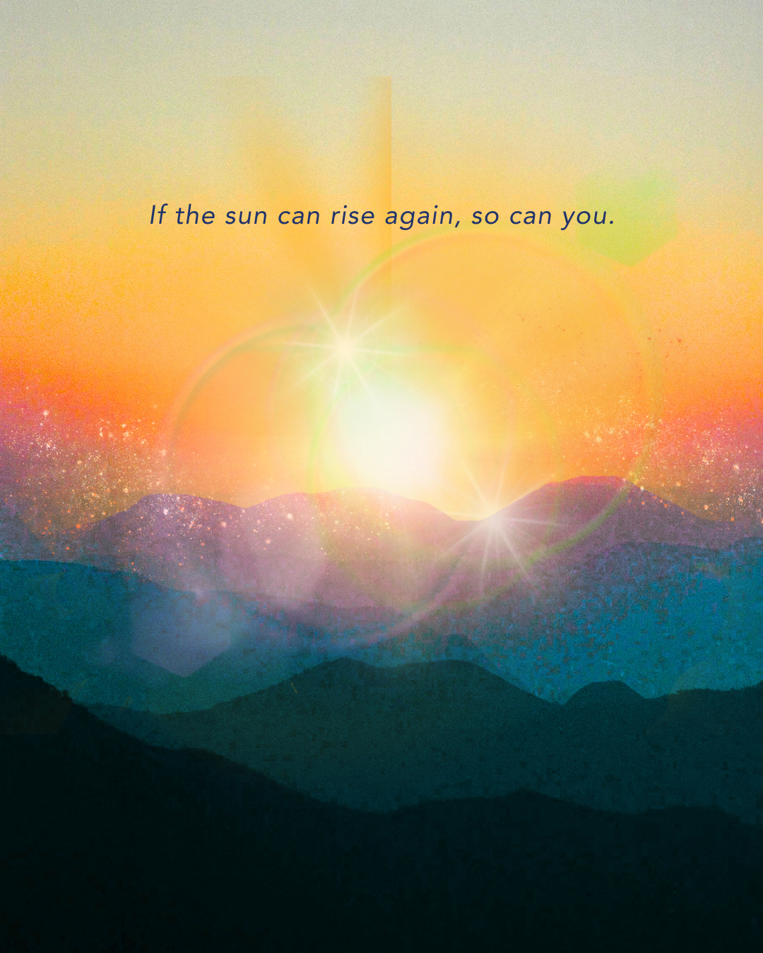 if the sun can rise again so can you.png