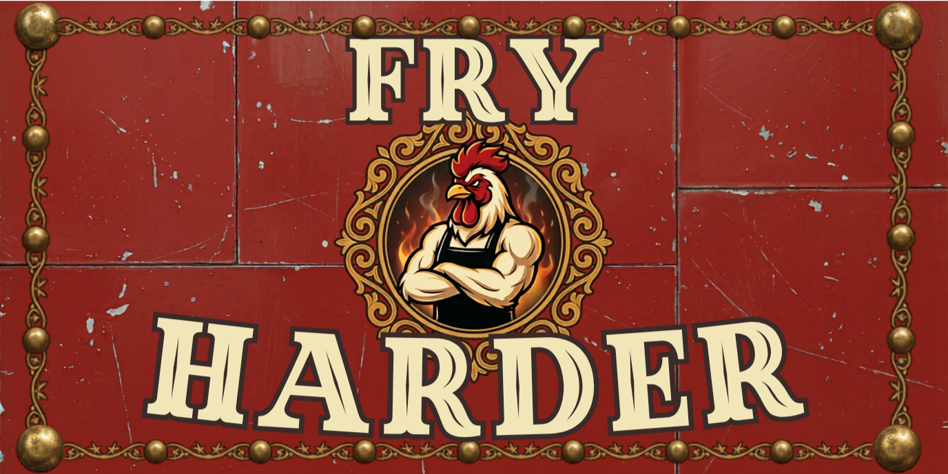 FRY HARDER