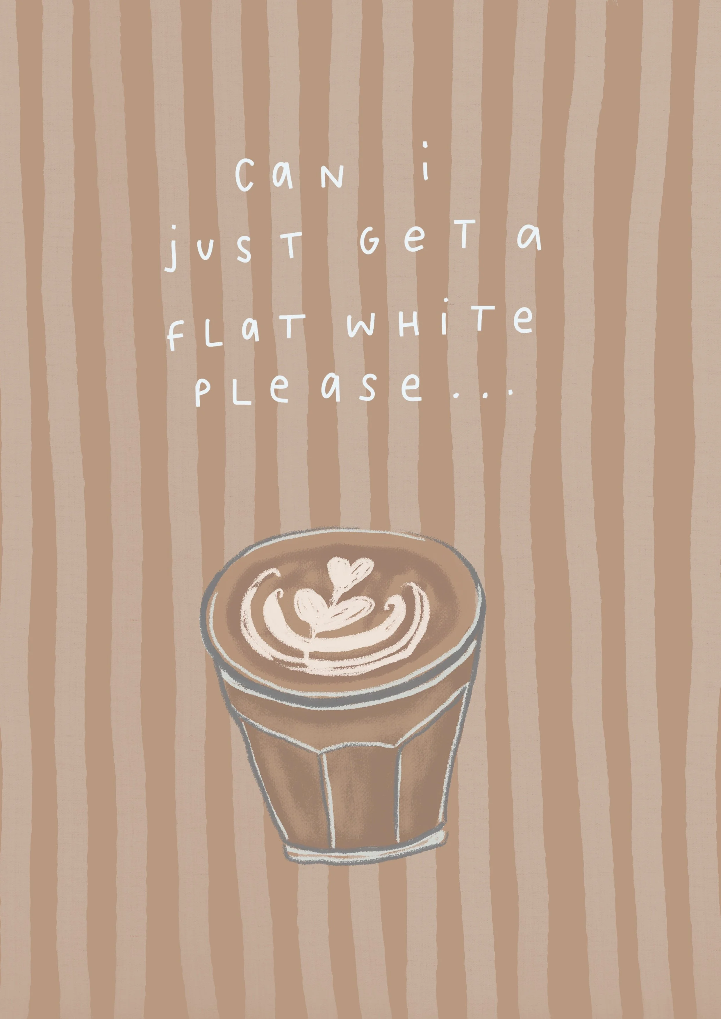 Can I Just Get A Flat White Please?