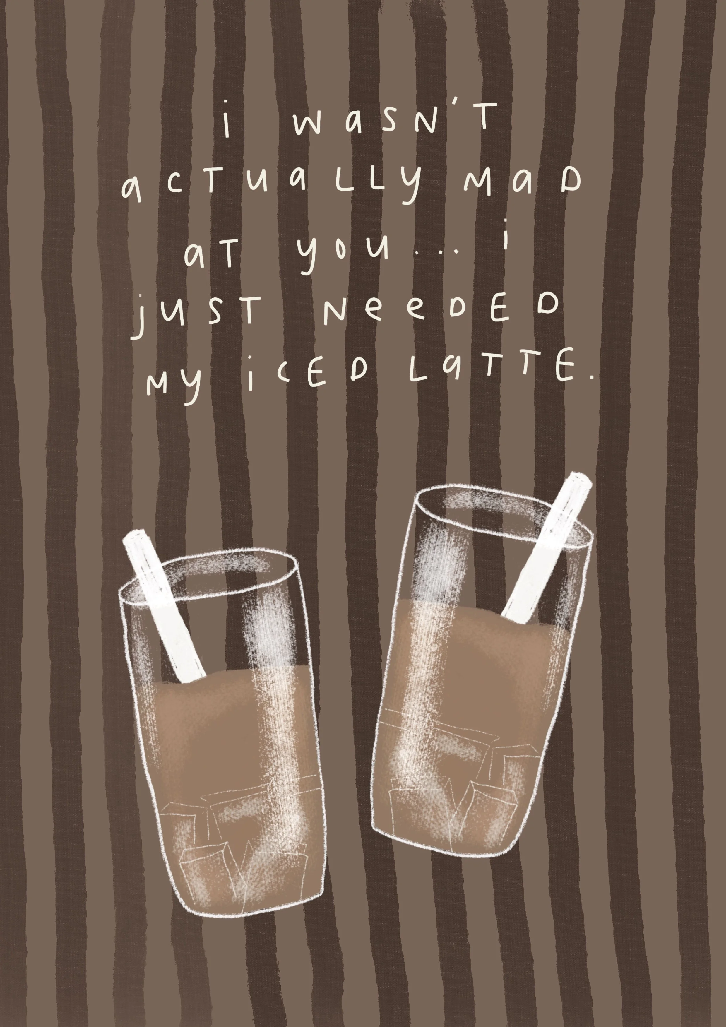 I Wasn't Mad, Just Needed My Iced Latte