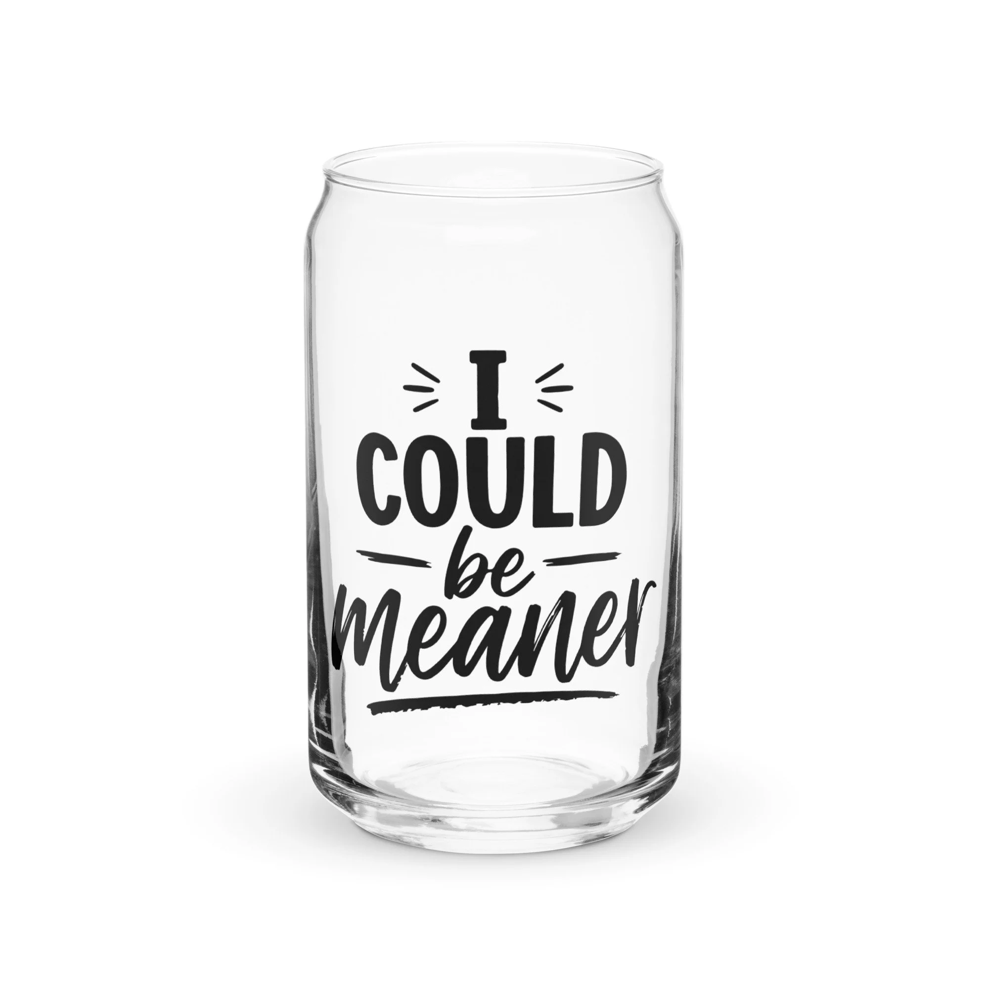 "I Could Be Meaner" Can-shaped glass