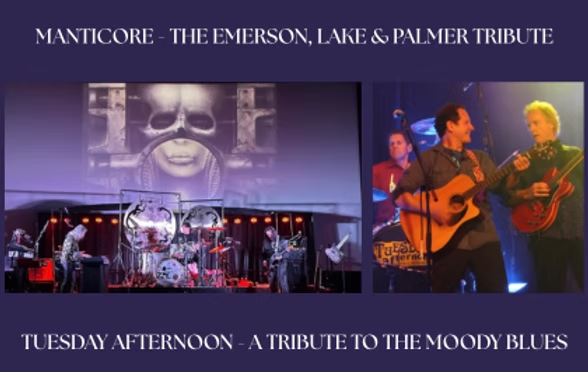 MANTICORE The Tribute to Emerson, Lake &amp; Palmer TUESDAY AFTERNOON A Tribute to The Moody Blues