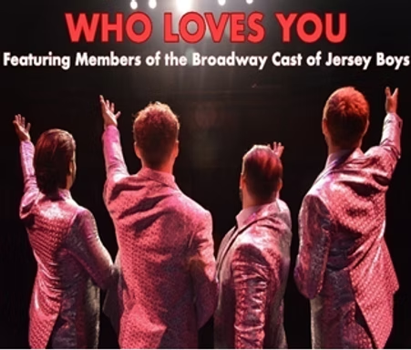 Who Loves You Featuring The Broadway Cast of Jersey Boys In Concert