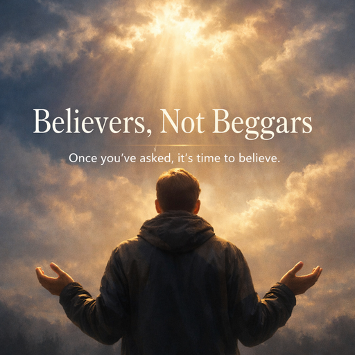 Stop Begging, Start Believing