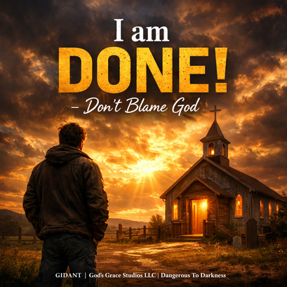 I am DONE! - Don’t Blame God