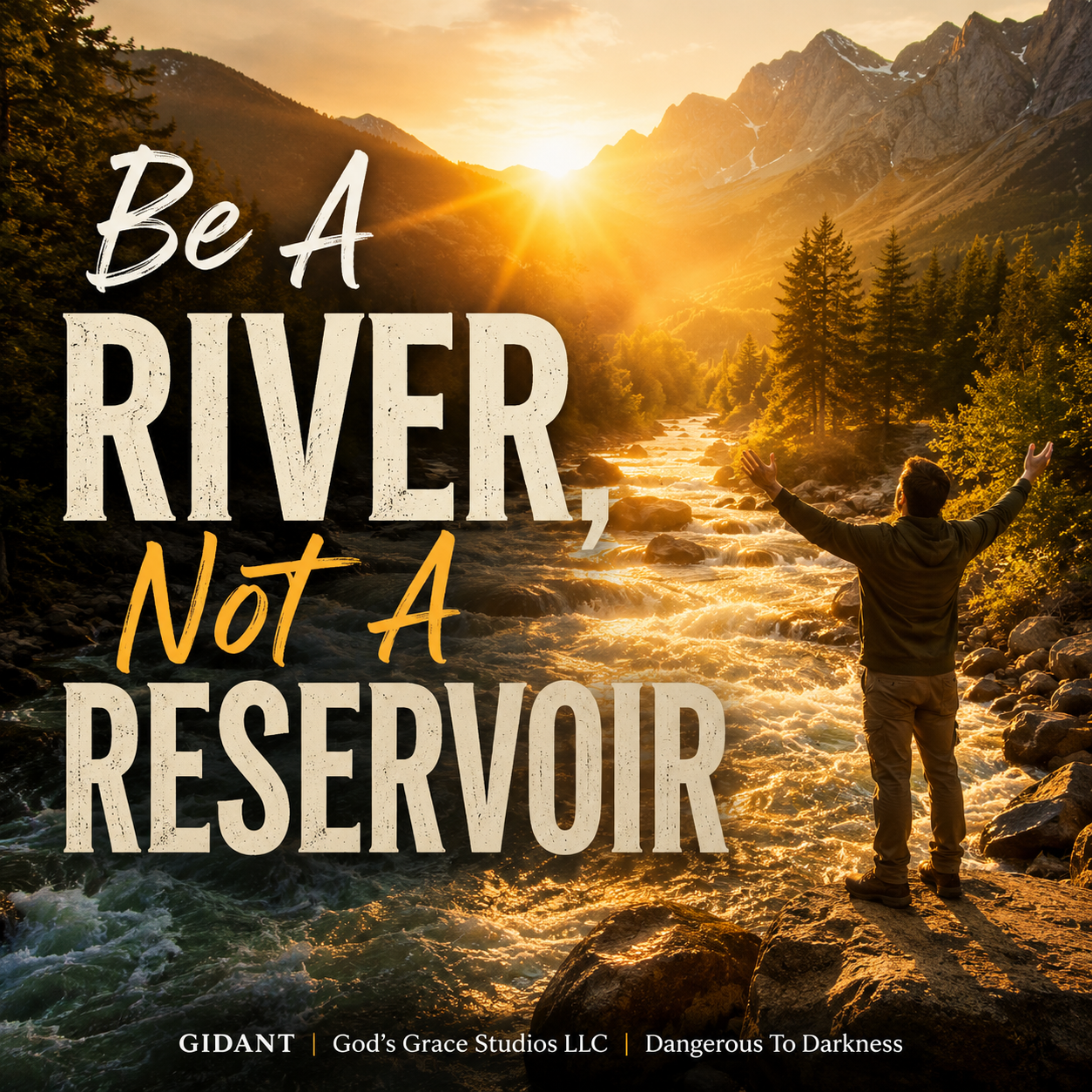 Be A River - Not A Reservoir