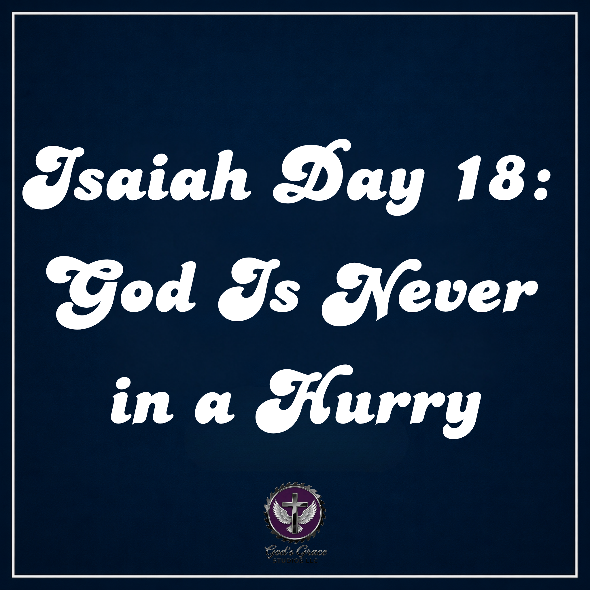 Isaiah Day 18: God Is Never in a Hurry