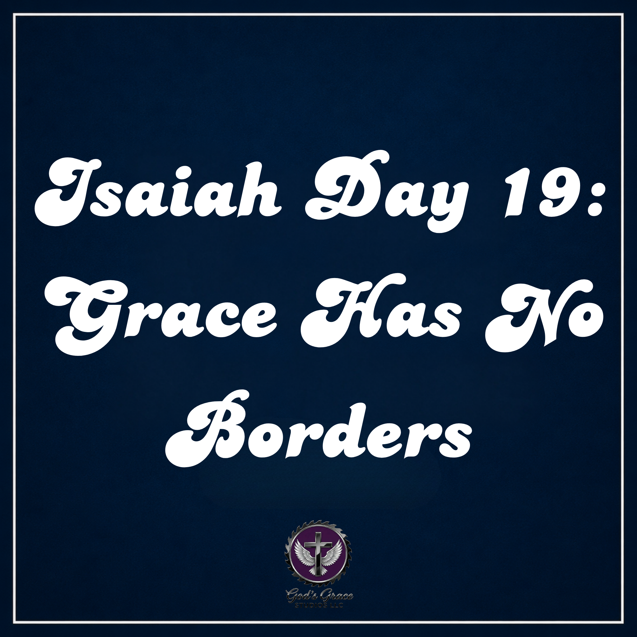 Isaiah Day 19: Grace Has No Borders
