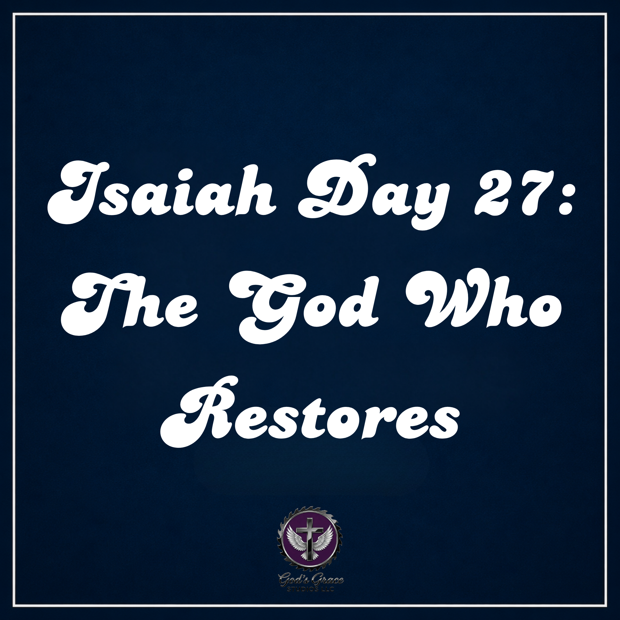 Isaiah Day 27: The God Who Restores