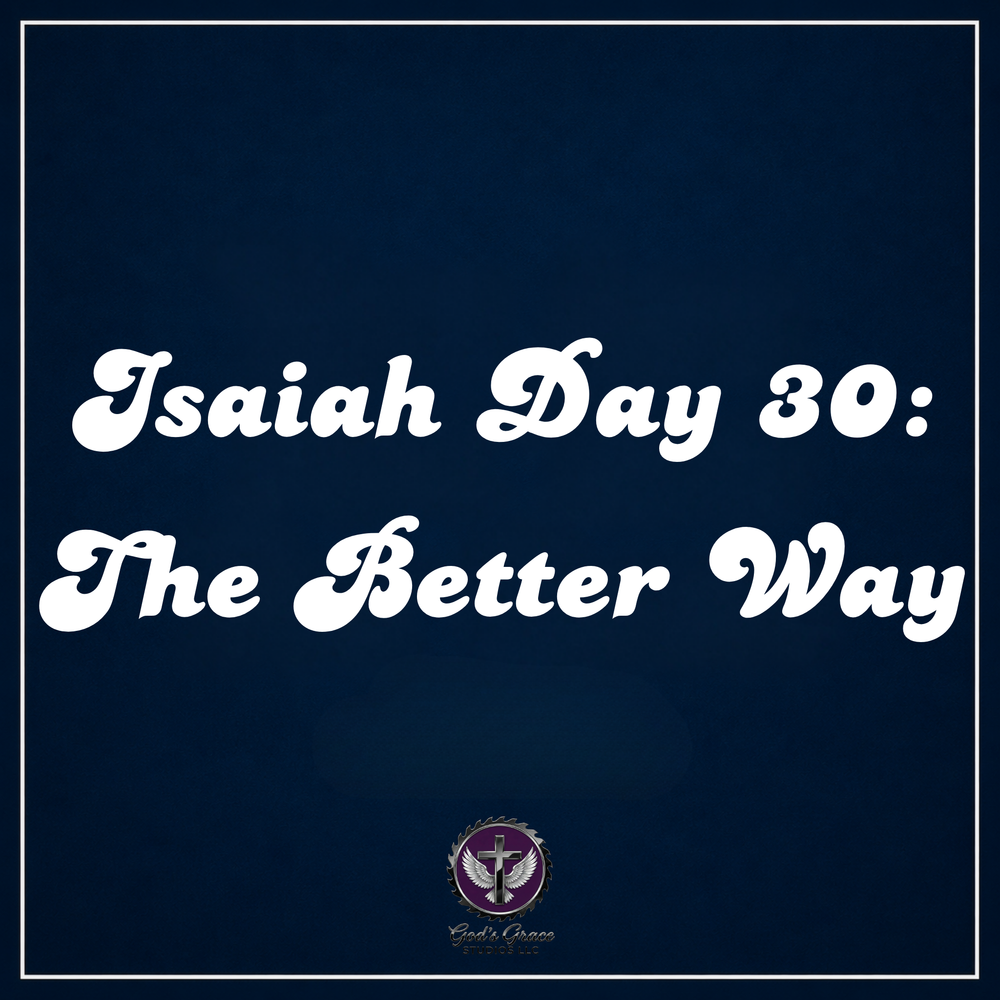 Isaiah Day 30: The Better Way