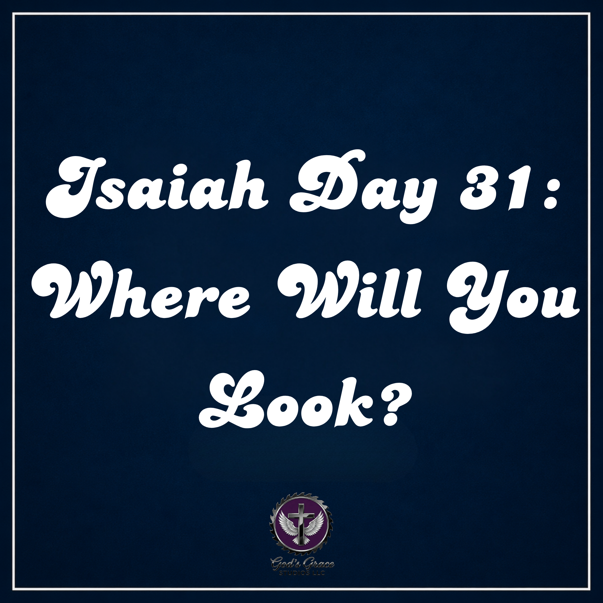 Isaiah Day 31: Where Will You Look?