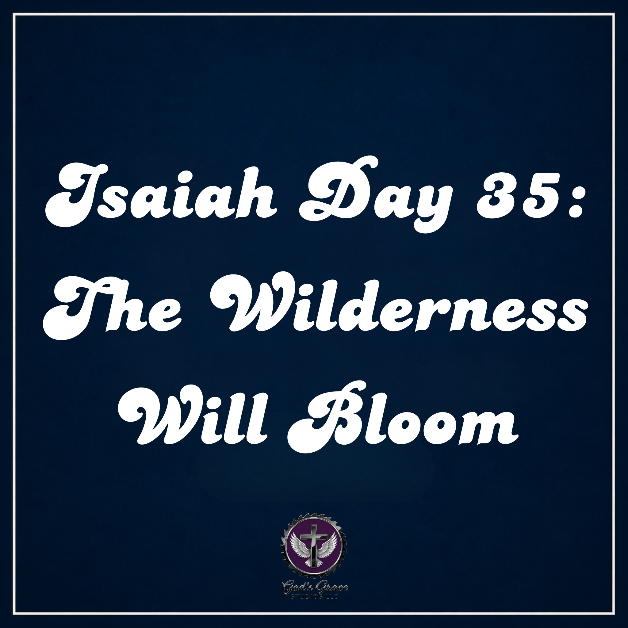 Isaiah Day 35: The Wilderness Will Bloom