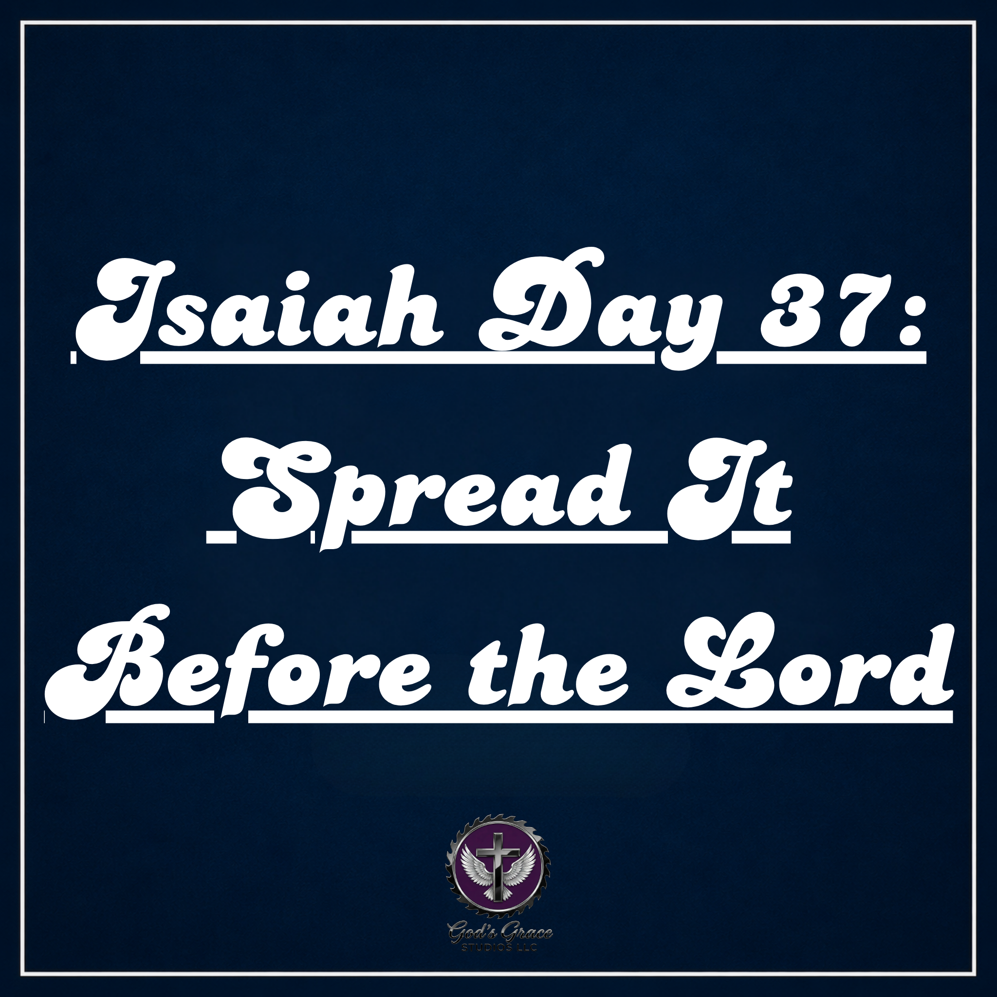 Isaiah Day 37: Spread It Before the Lord