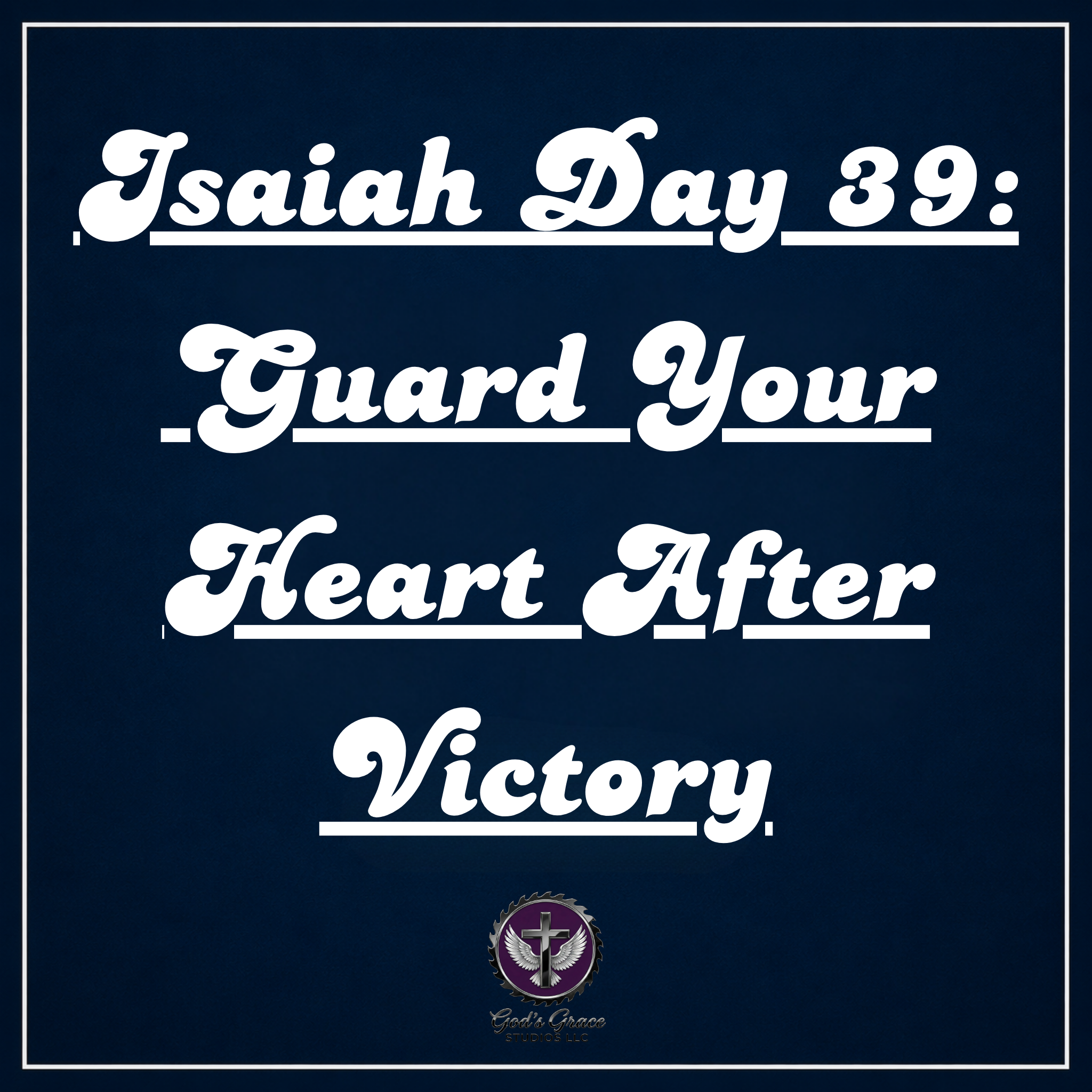 Isaiah Day 39: Guard Your Heart After Victory
