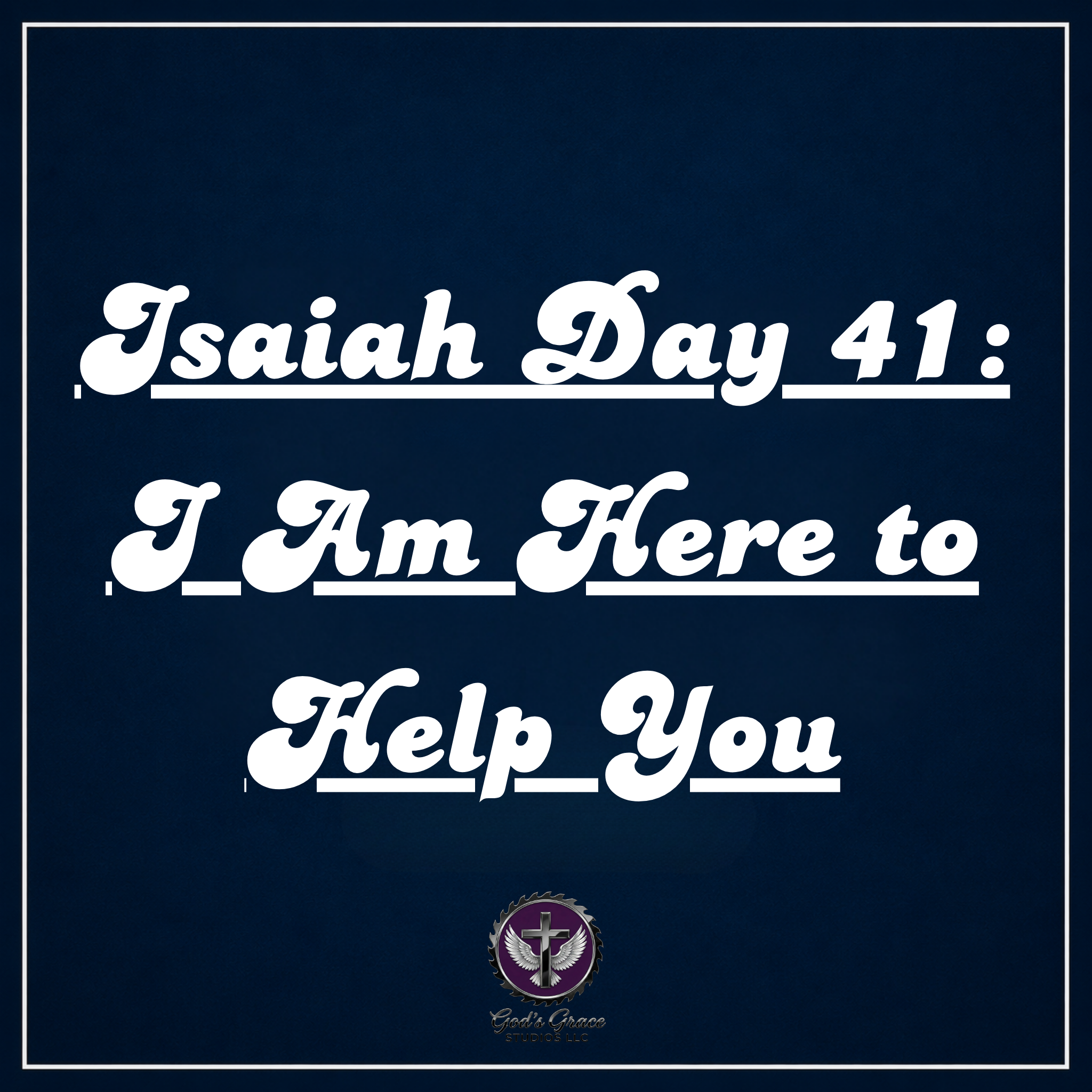 Isaiah Day 41: I Am Here to Help You