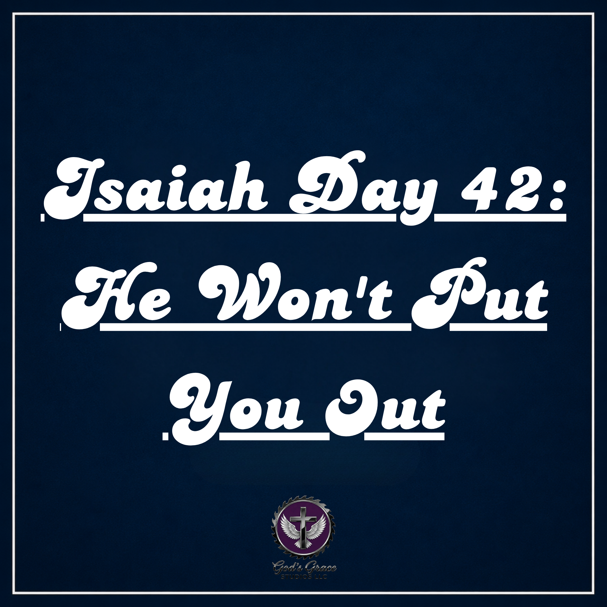 Isaiah Day 42: He Won't Put You Out